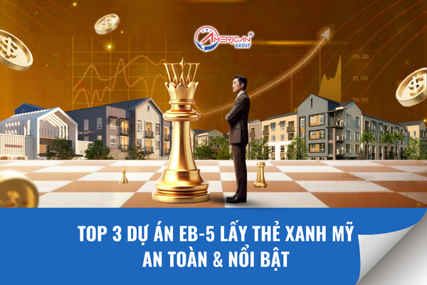 Top 3 dự án EB-5 lấy thẻ xanh an toàn