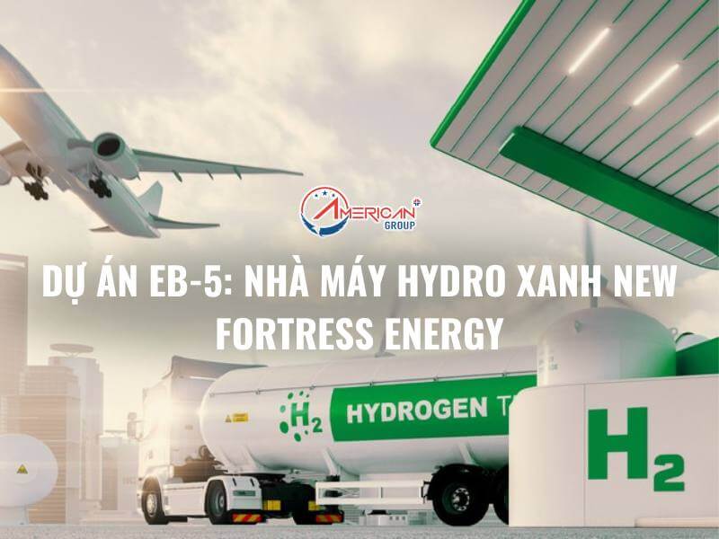 Dự Án EB-5: Nhà Máy Hydro Xanh New Fortress Energy