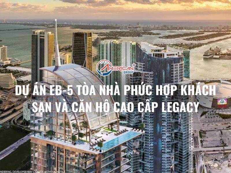 Dự Án EB-5: Tòa Nhà Phức Hợp Khách Sạn Và Căn Hộ Cao Cấp Legacy
