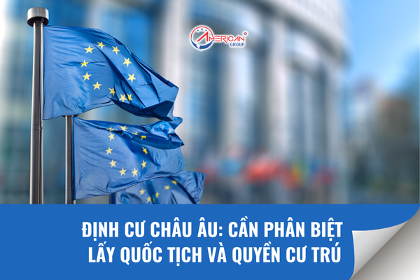 Định Cư Châu Âu: Cần Phân Biệt Lấy Quốc Tịch Và Quyền Cư Trú
