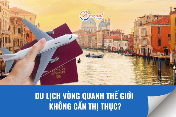 Du lịch vòng quanh thế giới không cần thị thực