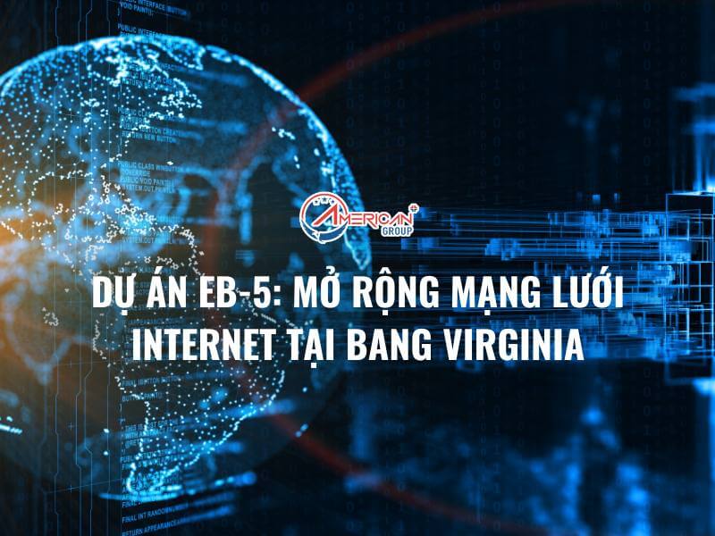 DỰ ÁN EB-5: MỞ RỘNG MẠNG LƯỚI INTERNET TẠI BANG VIRGINIA