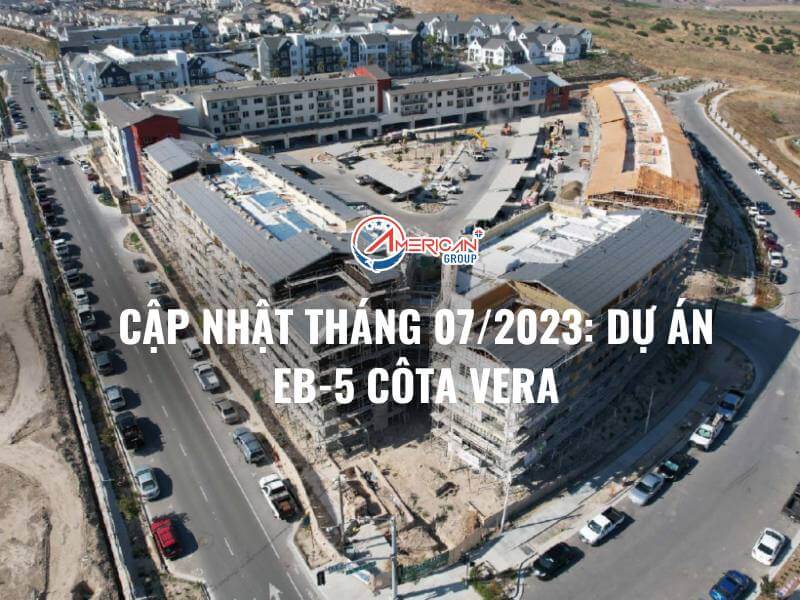 Cập Nhật Tháng 07/2023: Dự Án EB-5 Côta Vera