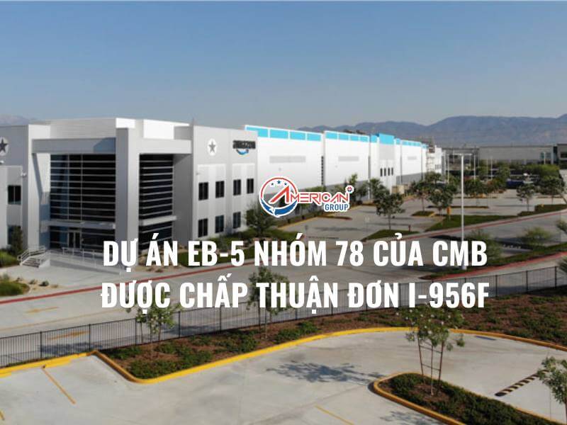 Dự Án EB-5 Nhóm 78 Của CMB Được Chấp Thuận Đơn I-956F