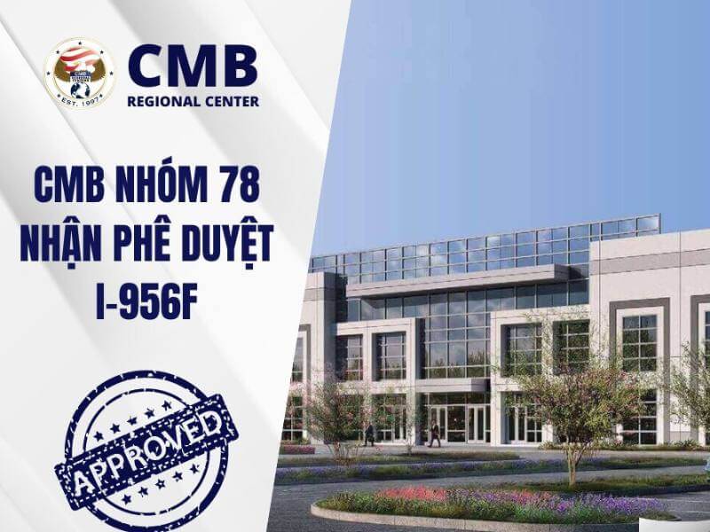 Dự Án EB-5 CMB Nhóm 78 Nhận Chấp Thuận I-956F Dự án EB-5 CMB Nhóm 78 nhận chấp thuận I-956F