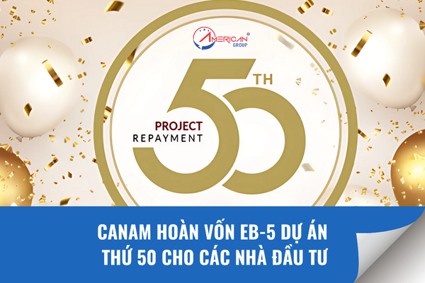 Canam Enterprises: Khoản Hoàn Trả EB-5 Thứ 50
