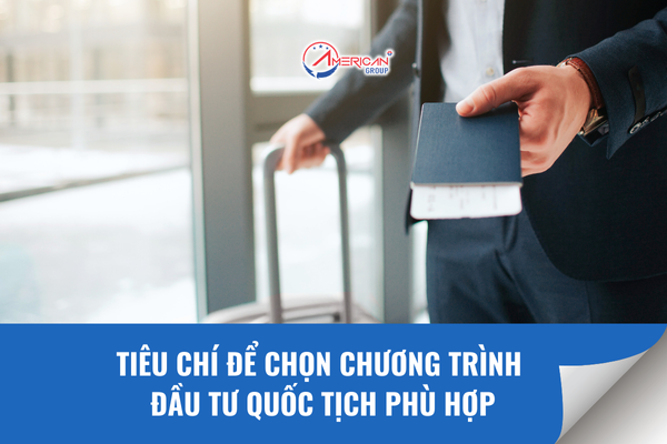 Tiêu chí để chọn chương trình đầu tư quốc tịch phù hợp