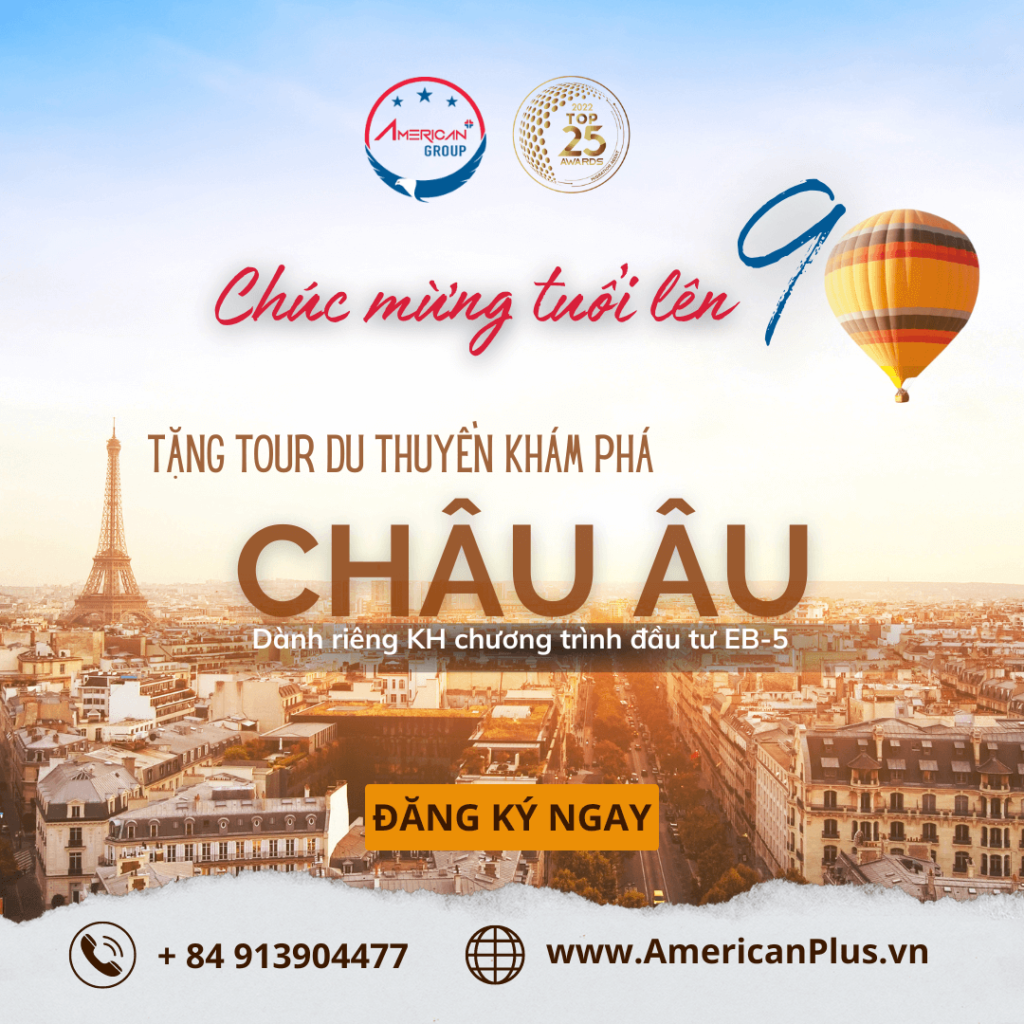 Ưu Thế Lấy Thẻ Xanh Mỹ Khi Đầu Tư EB-5 Ngay Lúc Này Mừng tuổi lên 9 - APG tặng chuyến du lịch khám phá Châu Âu cho khách hàng EB-5