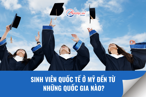 Sinh Viên Quốc Tế Ở Mỹ Đến Từ Những Quốc Gia Nào?