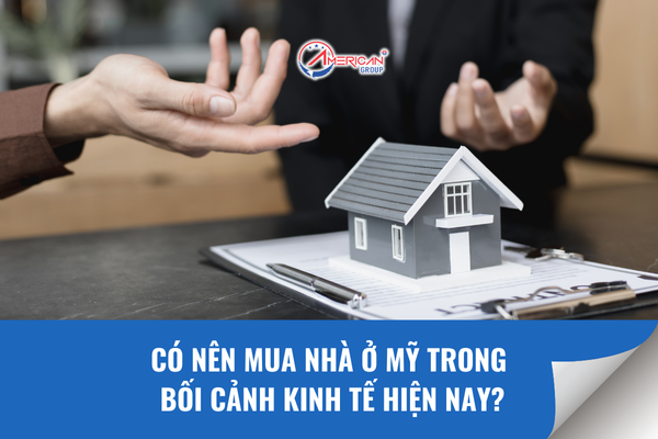 Có Nên Mua Nhà Ở Mỹ Trong Bối Cảnh Kinh Tế Hiện Nay