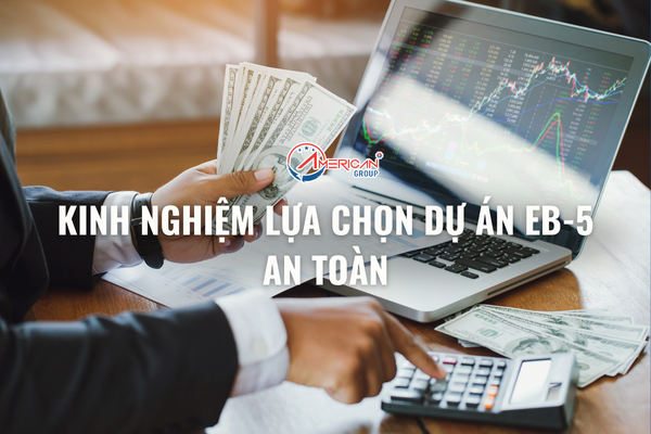 kinh-nghiem-lua-chon-du-an-eb-5-an-toan