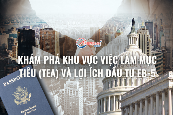 kham-pha-khu-vuc-viec-lam-muc-tieu-tea-va-loi-ich-dau-tu-eb-5