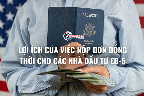 loi-ich-cua-viec-nop-don-dong-thoi-cho-cac-nha-dau-tu-eb-5