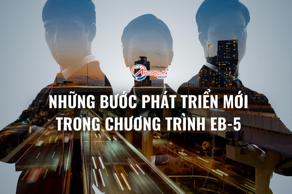 nhung-buoc-phat-trien-moi-trong-chuong-trinh-eb-5