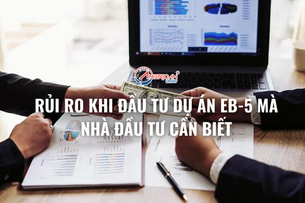 rui-ro-khi-dau-tu-du-an-eb-5-ma-nha-dau-tu-can-biet