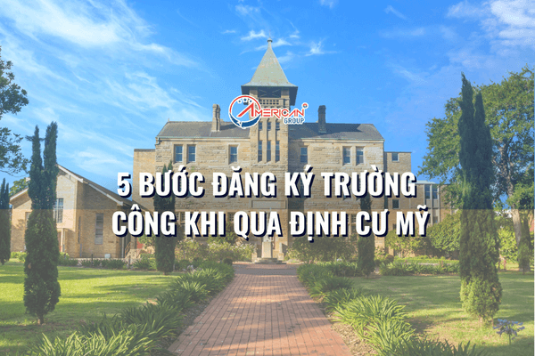 5-buoc-don-gian-de-dang-ky-truong-cong-khi-qua-dinh-cu-my