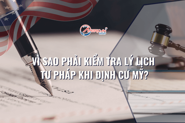 vi-sao-phai-kiem-tra-ly-lich-tu-phap-khi-dinh-cu-my