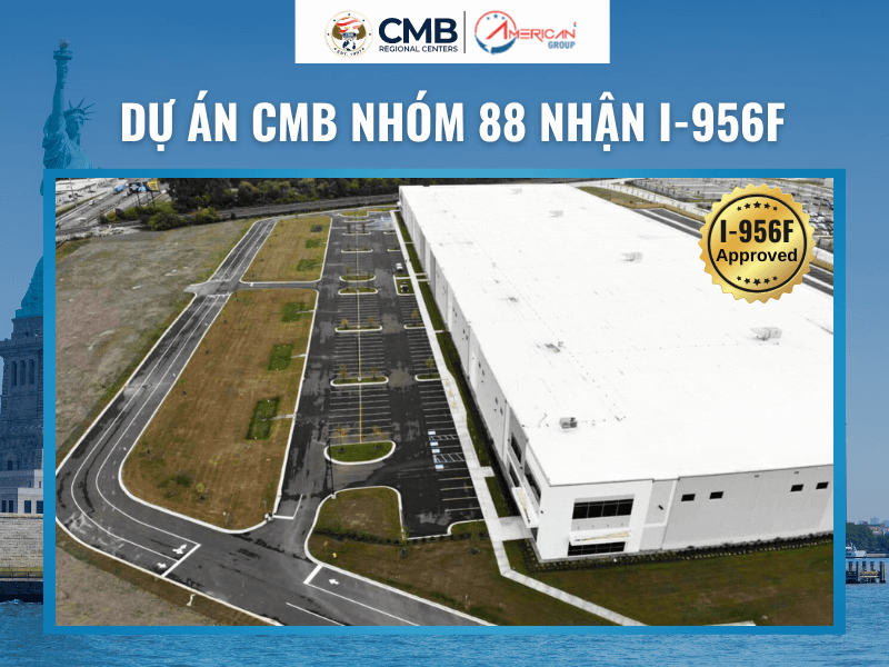 Dự Án EB-5 CMB Nhóm 88 Nhận I-956F Ý nghĩa khi dự án CMB Nhóm 88 nhận I-956F