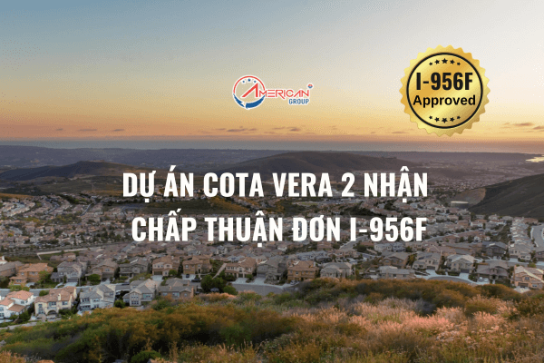 Dự Án Cota Vera 2 Nhận Chấp Thuận Đơn I-956F