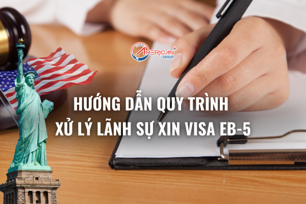 Hướng dẫn quy trình xử lý lãnh sự xin visa EB-5