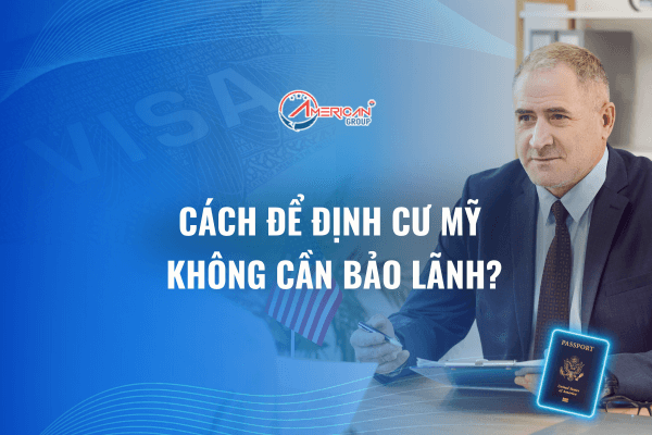 Cách để định cư Mỹ không cần bảo lãnh