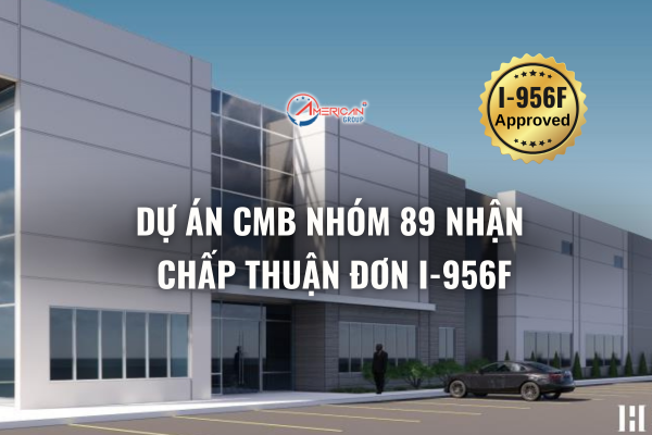 Dự án EB-5 CMB Nhóm 89 nhận I-956F