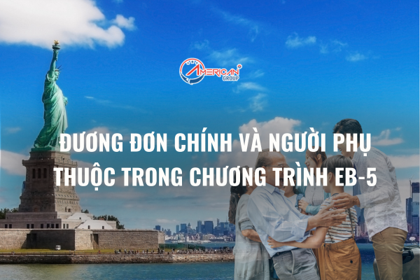 Đương đơn chính và người phụ thuộc trong chương trình EB-5