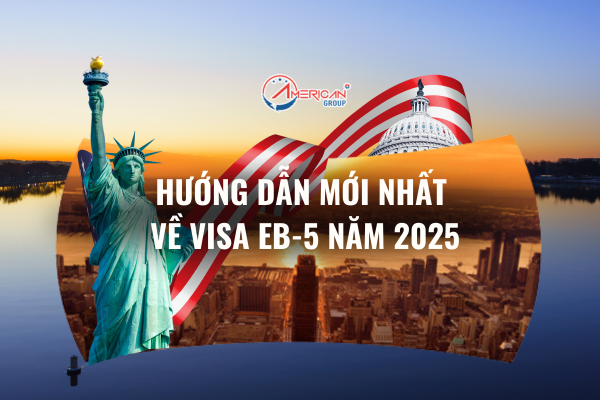 Hướng dẫn mới nhất về Visa EB-5 năm 2025