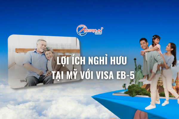Lợi ích nghỉ hưu tại Mỹ với Visa EB-5