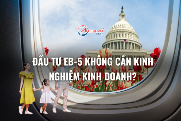 Đầu tư EB-5 không cần kinh nghiệm kinh doanh