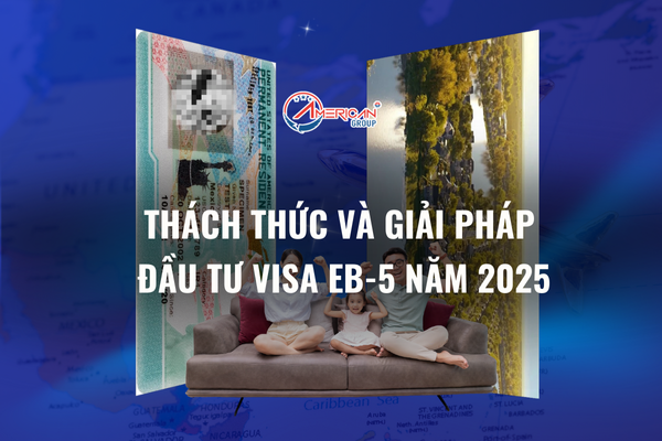 Thách thức và giải pháp đầu tư Visa EB-5 năm 2025