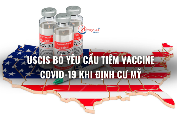 USCIS bỏ yêu cầu tiêm vaccine Covid-19