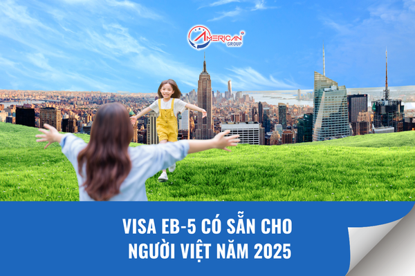 Visa EB-5 có sẵn cho người Việt năm 2025