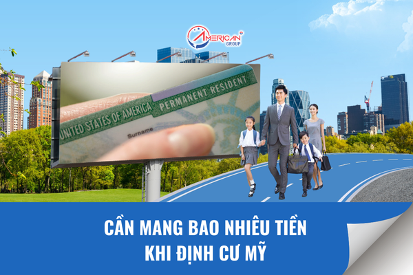 Cần mang bao nhiêu tiền định cư Mỹ