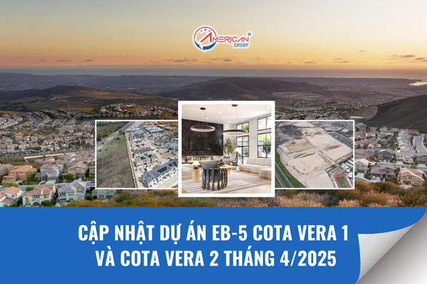 Cập nhật dự án EB-5 Cota Vera 2 tháng 4/2025