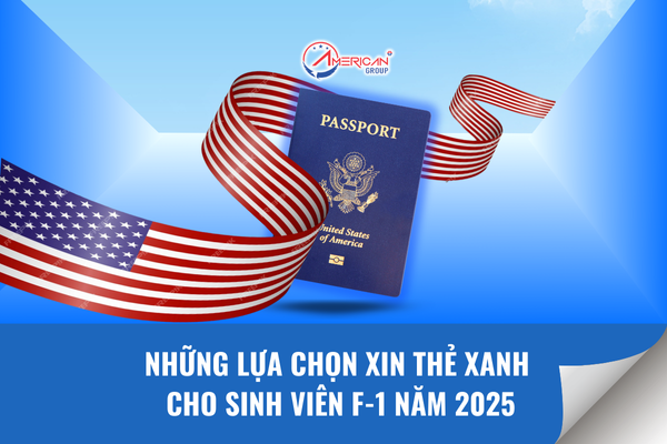 Những lựa chọn thẻ xanh cho sinh viên F-1 năm 2025