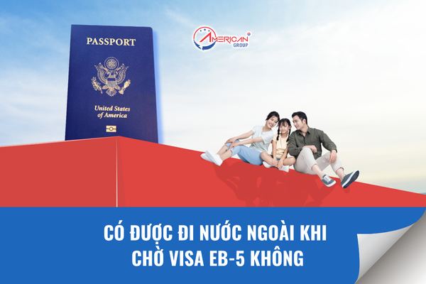 Có được đi nước ngoài khi xin visa EB-5