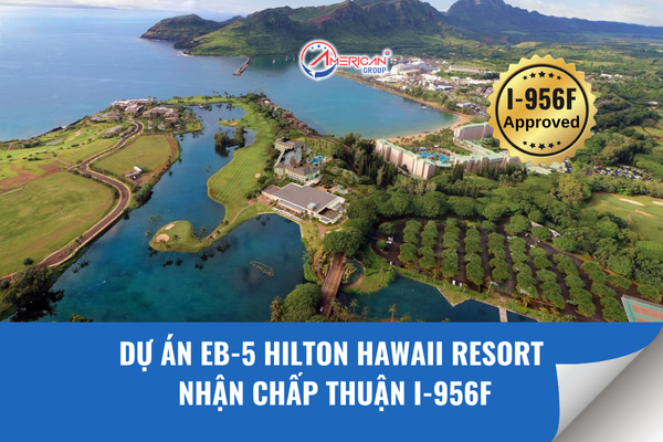 Dự án EB-5 Hilton Hawaii Resorts nhận chấp thuận I-956F