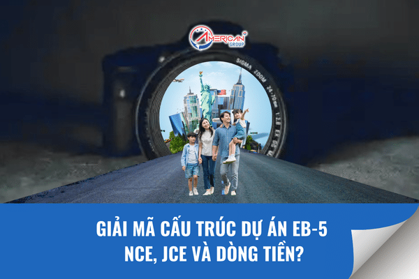 Giải mã cấu trúc dự án EB-5, NCE, JCE