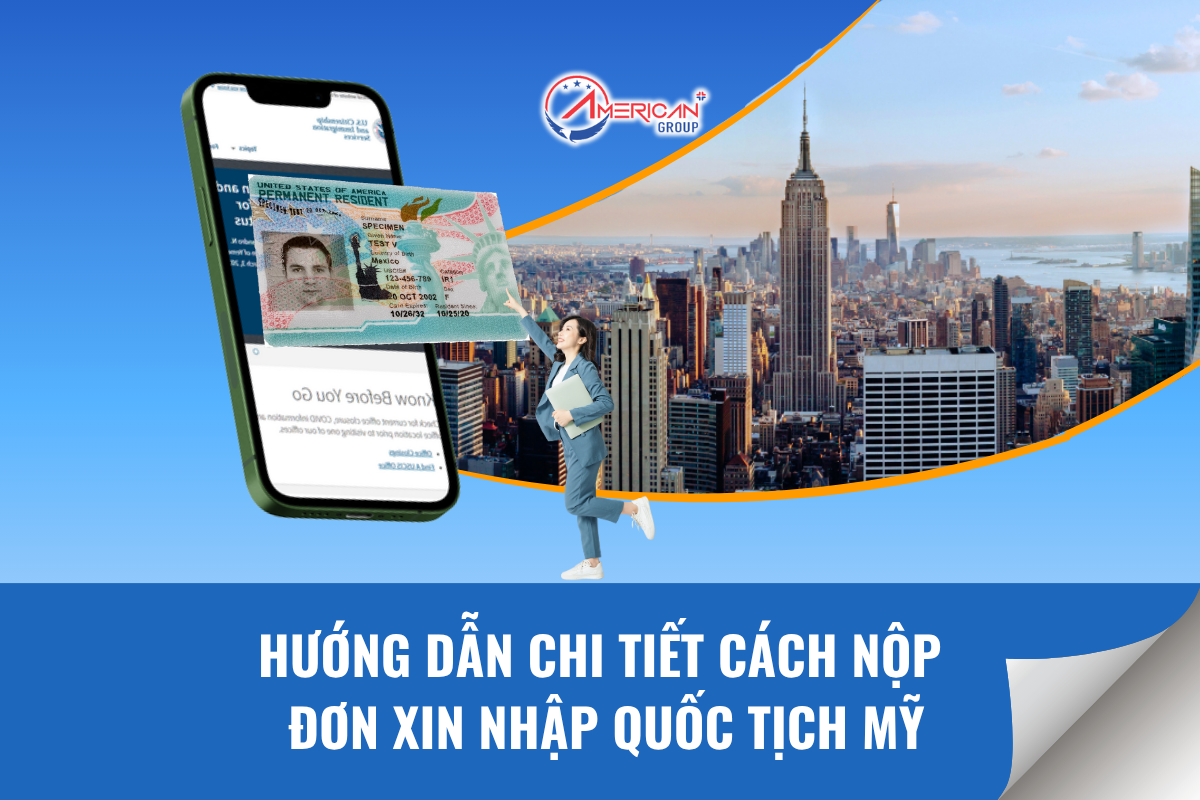 Hướng dẫn chi tiết cách nộp quốc tịch Mỹ