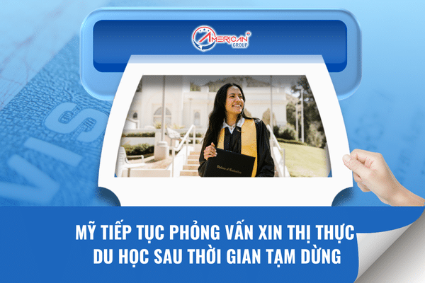 Mỹ tiếp tục phỏng vấn xin thị thực du học