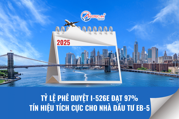 Tỷ lệ phê duyệt I-526E đạt 97% - Tín hiệu tích cực cho nhà đầu tư