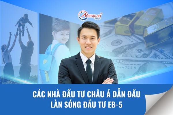 Các nhà đầu tư Châu Á dẫn đầu làn sóng đầu tư EB-5
