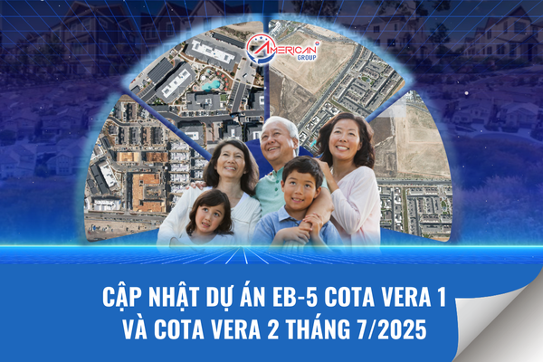 Cập nhật dự án EB-5 Cota Vera 1 và Cota Vera 2 tháng 7/2025