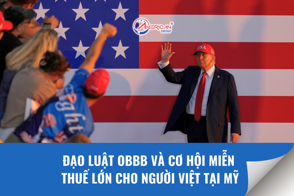 Đạo luật OBBB và cơ hội miễn thuế lớn cho người Việt tại Mỹ