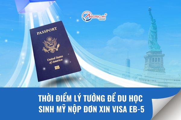 Thời điểm lý tưởng để du học sinh nộp đơn xin visa EB-5