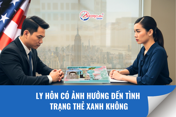 Ly hôn có ảnh hưởng đến tình trạng thẻ xanh