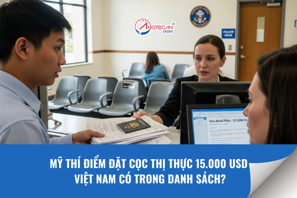 Mỹ thí điểm đặt cọc thị thực 15.000 USD - Việt Nam có nằm trong danh sách