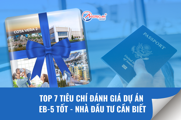 Top 7 tiêu chí đánh giá dự án EB-5 tốt - nhà đầu tư cần biết