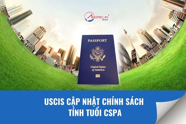 USCIS cập nhật chính sách tính tuổi CSPA